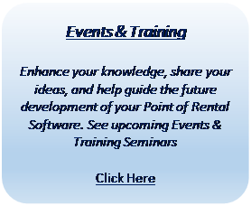 Rectangle: Rounded Corners: Events & Training

Enhance your knowledge, share your ideas, and help guide the future development of your Point of Rental Software. See upcoming Events & Training Seminars

Click Here
